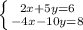 \left \{ {{2x+5y=6} \atop {-4x-10y=8}} \right.