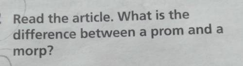 2 Read the article. What is thedifference between a prom and amorp?​