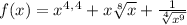 f(x)=x^4^,^4+x\sqrt[8]{x}+\frac{1}{\sqrt[4]{x^9} }