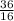 \frac{36}{16}