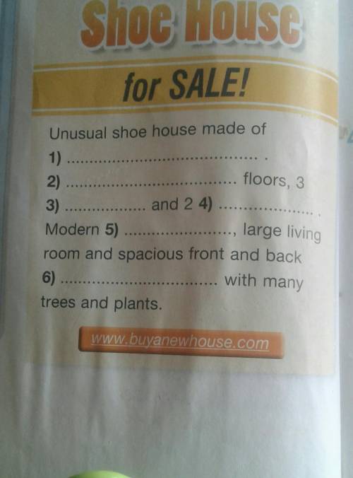 Imagine the shoe house made of.Complete the advert.​