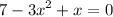 7 - {3x}^{2} + x = 0