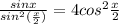 \frac{sinx}{sin^2(\frac{x}{2}) } =4cos^2\frac{x}{2}