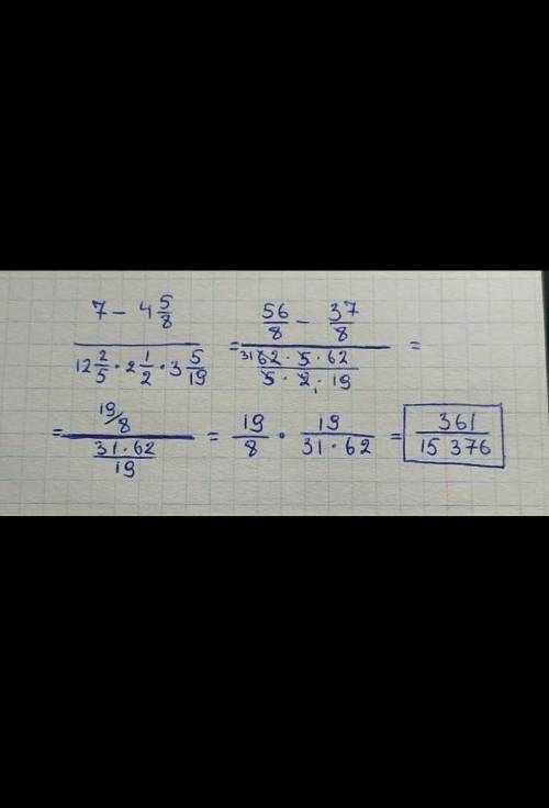 7-4 5/8 черта дроби12 2/5*2 1/2 *3 5/19