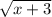 \sqrt{{x+3}