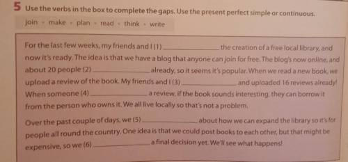 Английский Use the verbs in the box to complete the gaps. Use the present perfect simple or continuo