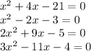 {x}^{2} + 4x - 21 = 0 \\ {x}^{2} - 2x - 3 = 0 \\ 2 {x}^{2} + 9x - 5 = 0 \\ 3 {x}^{2} - 11x - 4 = 0