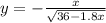 y = - \frac{x}{ \sqrt{36 - 1.8x} }