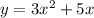 y = 3x {}^{2} + 5x \\