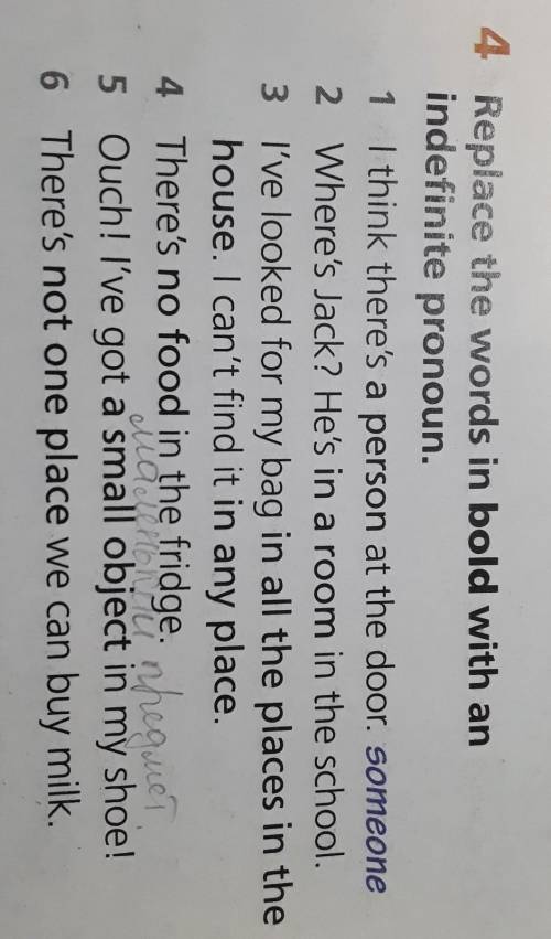 4 Replace the words in bold with an indefinite pronoun.1 I think there's a person at the door. someo