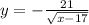 y = - \frac{ 21}{ \sqrt{x - 17} }