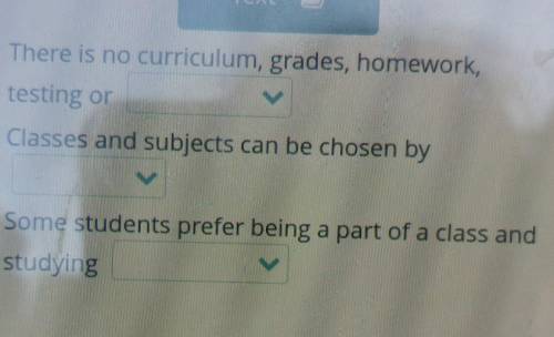 Text There is no curriculum, grades, homework,testing orClasses and subjects can be chosen bySome st