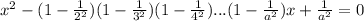 x^{2} - (1 - \frac{1}{2^{2} } )(1 - \frac{1}{3^{2} })(1 - \frac{1}{4^{2} } ) . . . (1 - \frac{1}{a^{2} } ) x + \frac{1}{a^{2} } = 0