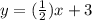 y = ( \frac{1}{2} )x + 3