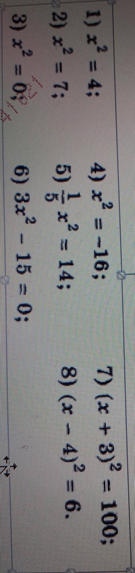 1) x^2= 4; 2) x2= 7; 4) x2=-16; 5) 1/5x^2=14; 7) (x + 3)^2=100; 8) (x - 4)^2=6. 3) x^2- 0; 6) 3х^2 -