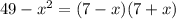 49-x^{2}= (7-x)(7+x)