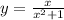 y = \frac{x}{x {}^{2} + 1}