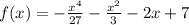 f(x)= -\frac{x^{4} } {27} -\frac{x^{2}}{3} -2x+7