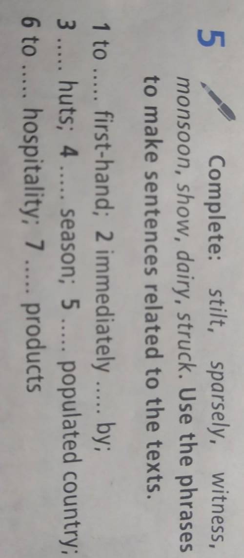 5 Complete: stilt, sparsely,witness,monsoon, show, dairy, struck. Use the phrasesto make sentences r