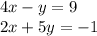 4x - y = 9 \\ 2x + 5y = - 1