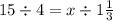 15 \div 4 = x \div 1 \frac{1}{3}