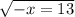 \sqrt{ - x = 13}