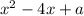 {x}^{2} - 4x + a