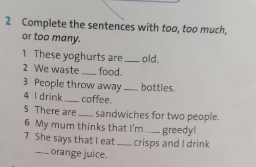 Complite the sentences with too,too much,or too many.​