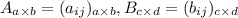 A_{a\times b}=(a_{ij})_{a\times b}, B_{c\times d}=(b_{ij})_{c\times d}