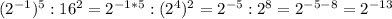 (2^{-1})^5:16^2= 2^{-1*5}:(2^4)^2= 2^{-5}:2^8=2^{-5-8}=2^{-13}