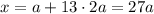 x = a + 13 \cdot{2a} = 27a