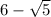 6-\sqrt{5}