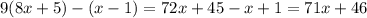 9(8x+5)-(x-1)=72x+45-x+1=71x+46