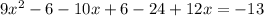 9x^{2} -6-10x+6-24+12x=-13