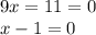 9x=11=0\\x-1=0