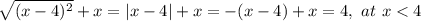 \sqrt{(x-4)^2}+x=|x-4|+x=-(x-4)+x=4,~ at~ x