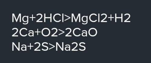 1.Келесі реакция теңдеулерін теңестір: Ca+O2→ Na+O2→K+Cl2→Ba+S→HCl+Mg→HCl+ Na→2.Химиялық реакциялард