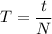 \displaystyle T=\frac{t}{N}