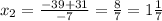 x_2=\frac{-39+31}{-7}=\frac{8}{7}=1\frac{1}{7}