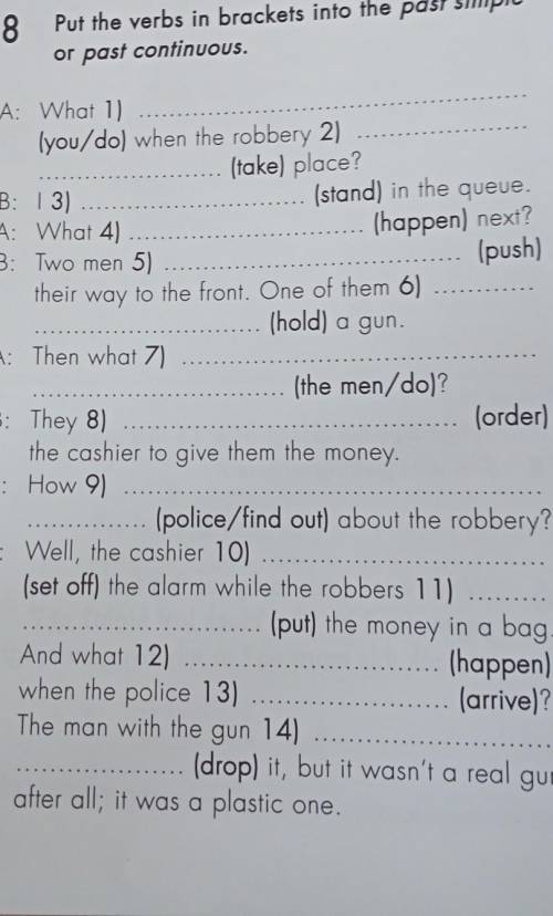 Past simple of past continuous A: What 1)lyou/do) when the robbery 2)... (take) place?B: 13) (stand)