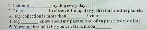 1. I should my dog every day.2. I useto observe the night sky, the stars andtheplane3. My collection