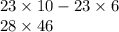 23 \times 10 - 23 \times 6 \\ 28 \times 46