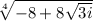 \sqrt[4]{-8+8\sqrt{3i} }