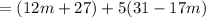 = (12m + 27) + 5(31 - 17m)