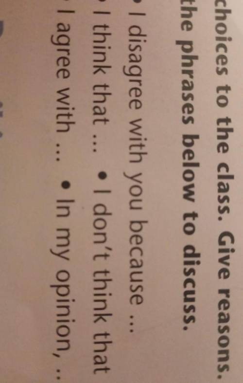 Choices to the class. Give reasons. us the phrases below to discuss​