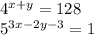 4 {}^{x + y} = 128 \\ 5 {}^{3x - 2y - 3} = 1