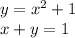 y = x {}^{2} + 1 \\ x + y = 1