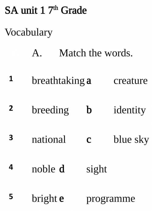 очень надо. SA unit 1 7th Grade Vocabulary A. Match the words. breathtaking a creature breeding b id