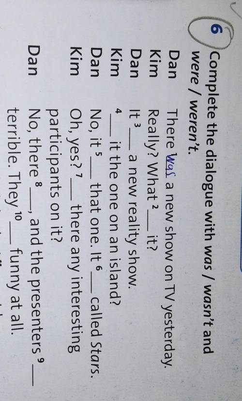 Complete the dialogue with was/wasn't and where/weren't​