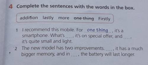 4 Complete the sentences with the words in the box. addition lastly moreone thing Firstly1 I recomme